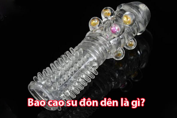 Bao cao su đôn dên được thiết kế nhằm tăng kích thước cậu nhỏ Bao cao su đôn dên được thiết kế nhằm tăng kích thước cậu nhỏ