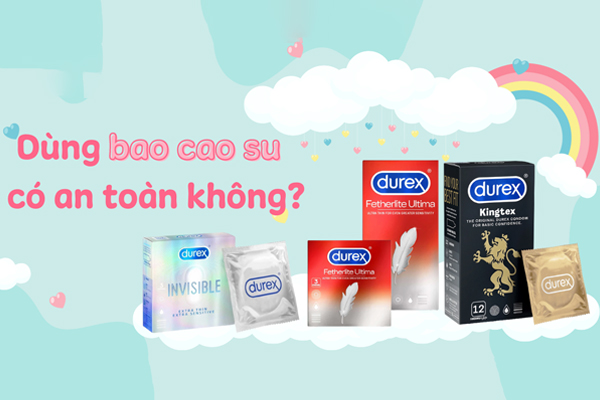 Sử dụng bao cao su Durex có an toàn không còn phụ thuộc vào nhiều yếu tố Sử dụng bao cao su Durex có an toàn không còn phụ thuộc vào nhiều yếu tố